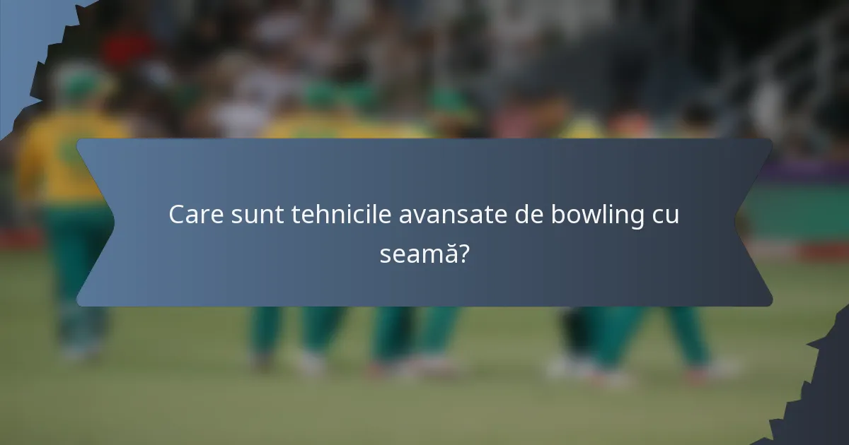 Care sunt tehnicile avansate de bowling cu seamă?
