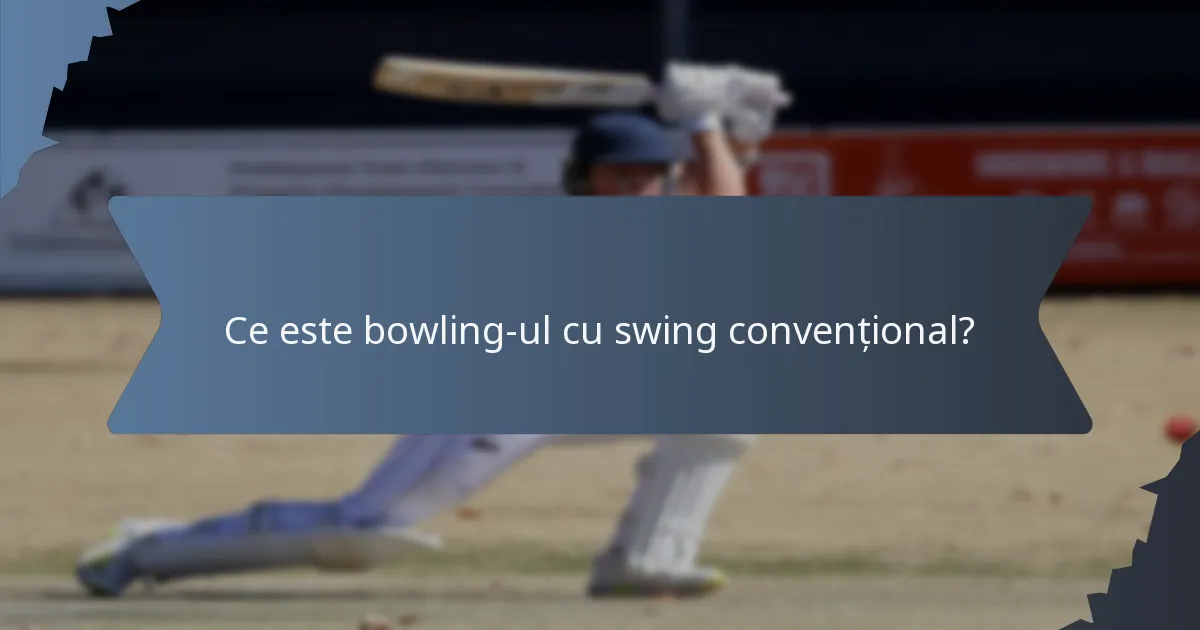 Ce este bowling-ul cu swing convențional?