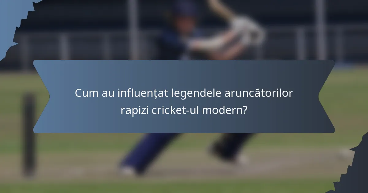 Cum au influențat legendele aruncătorilor rapizi cricket-ul modern?