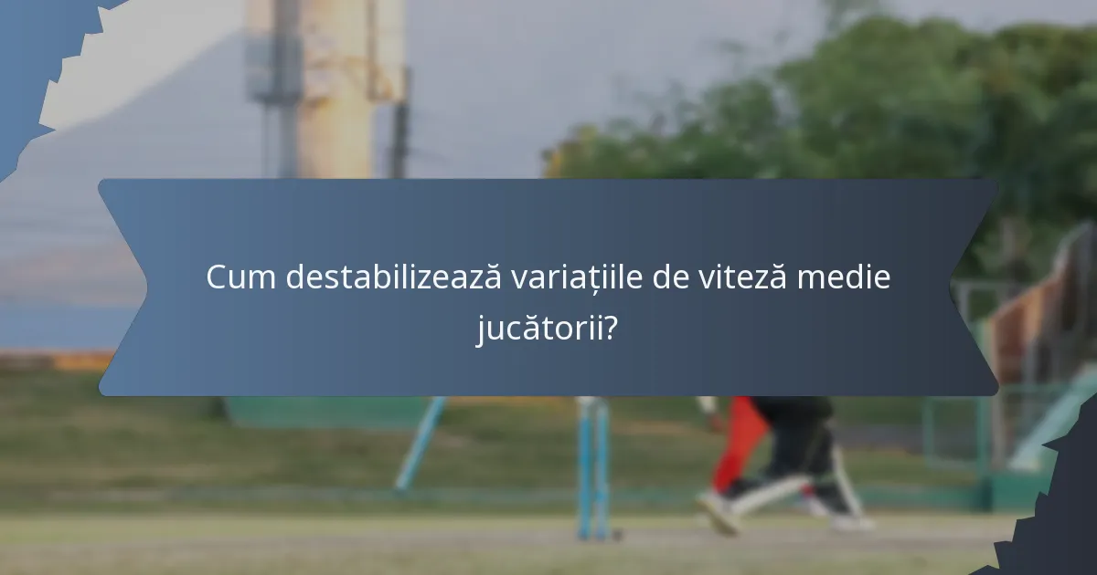 Cum destabilizează variațiile de viteză medie jucătorii?