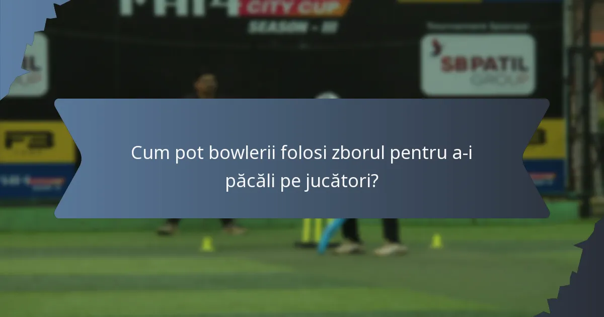 Cum pot bowlerii folosi zborul pentru a-i păcăli pe jucători?