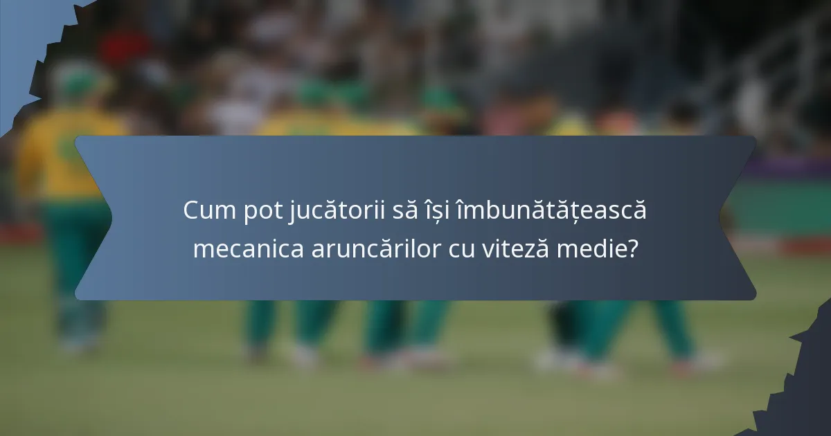 Cum pot jucătorii să își îmbunătățească mecanica aruncărilor cu viteză medie?