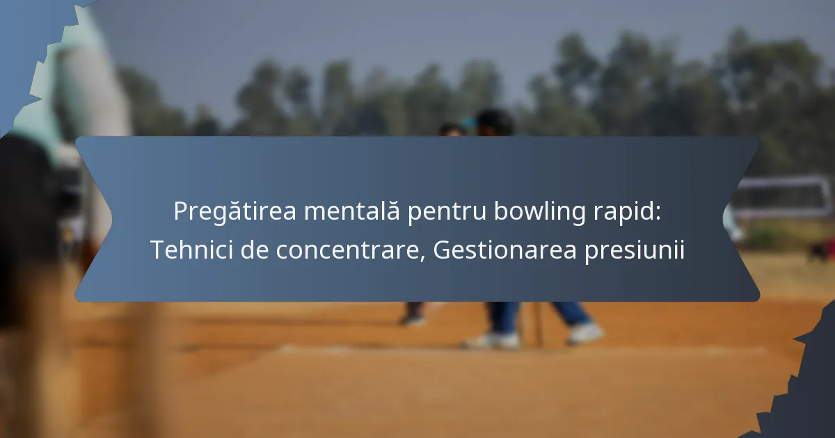 Pregătirea mentală pentru bowling rapid: Tehnici de concentrare, Gestionarea presiunii