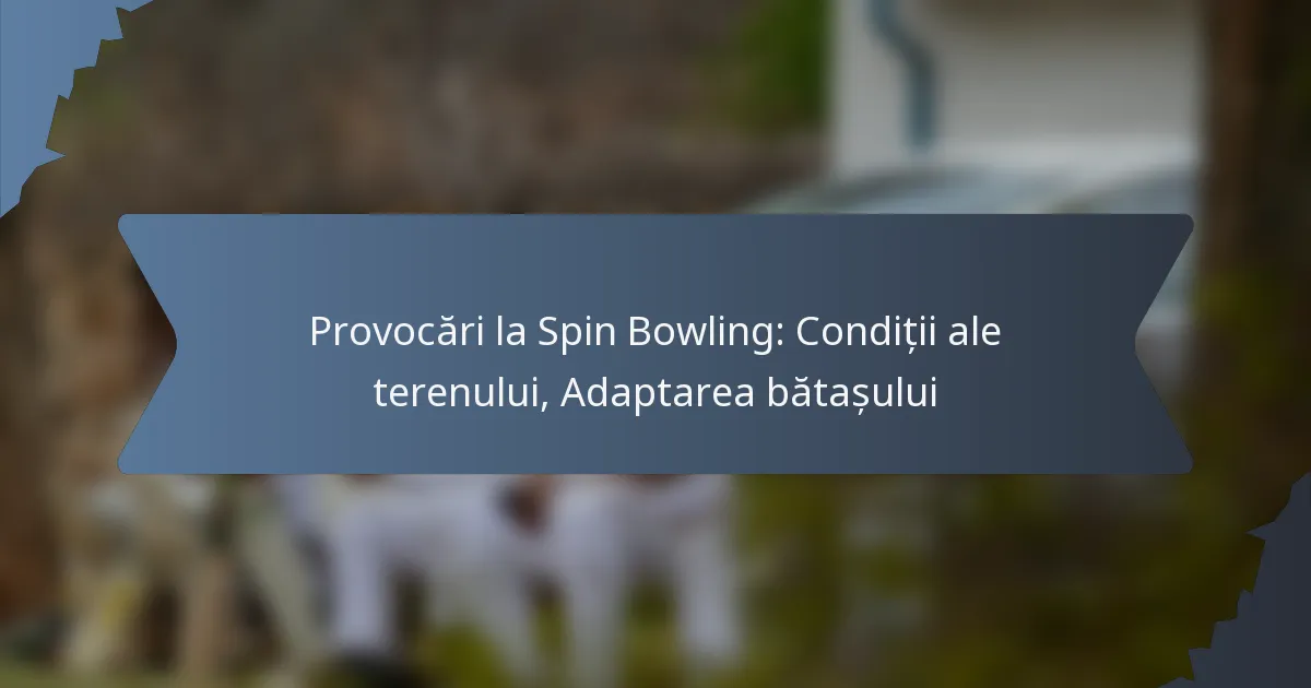 Provocări la Spin Bowling: Condiții ale terenului, Adaptarea bătașului