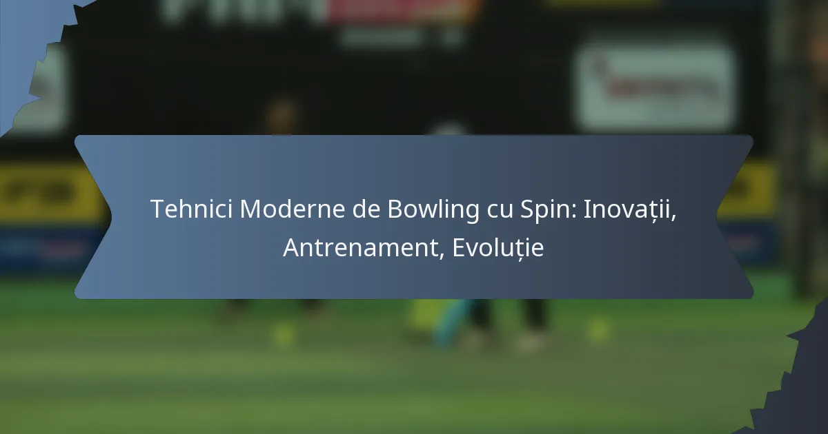Tehnici Moderne de Bowling cu Spin: Inovații, Antrenament, Evoluție